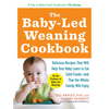 The Baby-Led Weaning Cookbook: Delicious Recipes That Will Help Your Baby Learn to Eat Solid Foods - And That the Whole Family Will Enjoy - Paperback