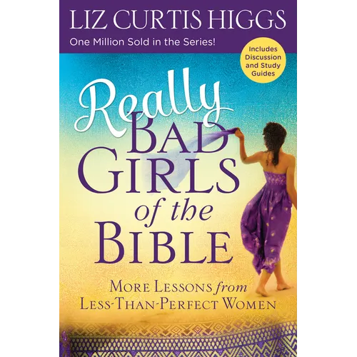 Really Bad Girls of the Bible: More Lessons from Less-Than-Perfect Women - Paperback