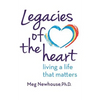 Legacies of the Heart: Living a Life That Matters - Paperback