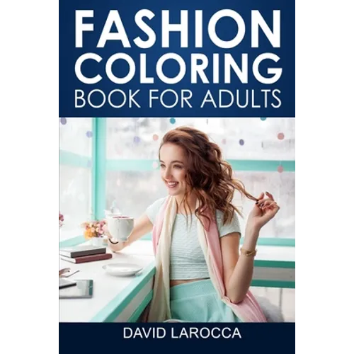 Fashion Coloring Book For Adults: A Coloring Haven Of Creative Fashion And Beautiful Designs - Paperback