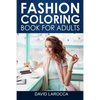 Fashion Coloring Book For Adults: A Coloring Haven Of Creative Fashion And Beautiful Designs - Paperback