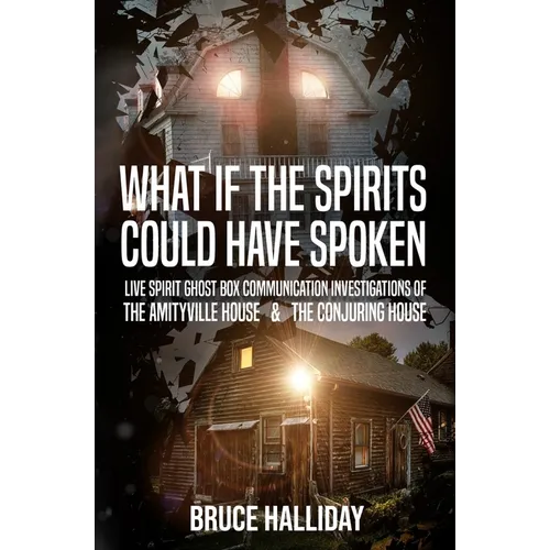What If The Spirits Could Have Spoken: The Amityville House & The Conjuring House - Paperback