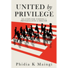 United by Privilege: Six Steps for Turning a Privilege Into a Shelter - Paperback