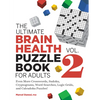 The Ultimate Brain Health Puzzle Book for Adults, Vol. 2: Even More Crosswords, Sudoku, Cryptograms, Word Searches, Logic Grids, and Calcudoku Puzzles - Paperback