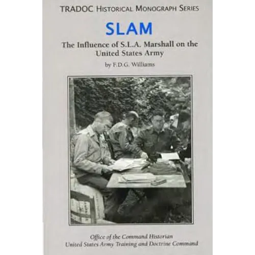 Slam: The Influence of S.L.A. Marshall on the United States Army - Paperback