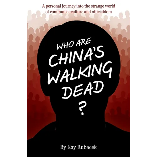 Who Are China's Walking Dead?: A personal journey into the strange world of communist culture and officialdom - Paperback