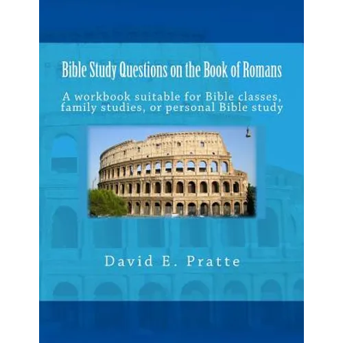 Bible Study Questions on the Book of Romans: A workbook suitable for Bible classes, family studies, or personal Bible study - Paperback
