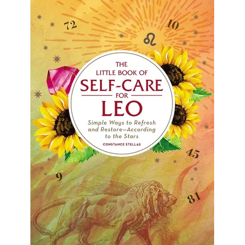 The Little Book of Self-Care for Leo: Simple Ways to Refresh and Restore--According to the Stars - Hardcover
