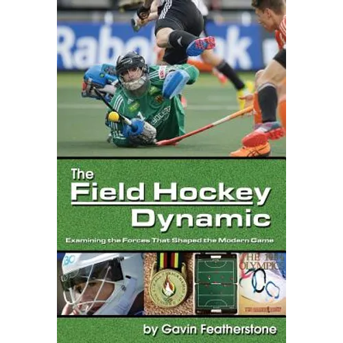 The Field Hockey Dynamic: Examining the Forces That Shaped the Modern Game - Paperback