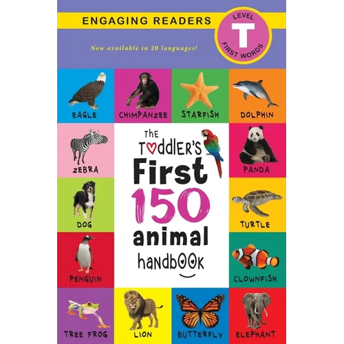 The Toddler's First 150 Animal Handbook (Travel Edition): Pets, Aquatic, Forest, Birds, Bugs, Arctic, Tropical, Underground, Animals on Safari, and Fa - Paperback
