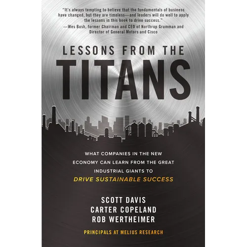 Lessons from the Titans: What Companies in the New Economy Can Learn from the Great Industrial Giants to Drive Sustainable Success - Hardcover