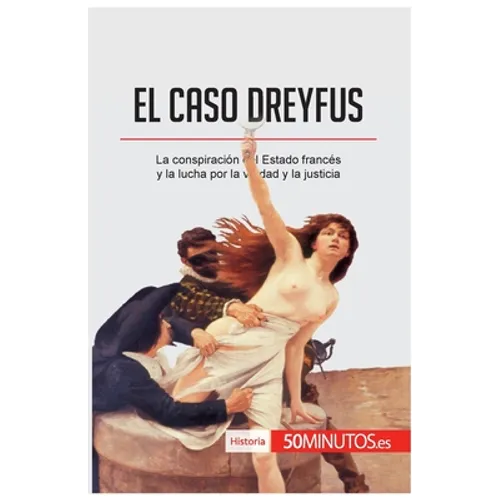El caso Dreyfus: La conspiración del Estado francés y la lucha por la verdad y la justicia - Paperback