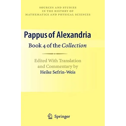 Pappus of Alexandria: Book 4 of the Collection: Edited with Translation and Commentary by Heike Sefrin-Weis - Hardcover