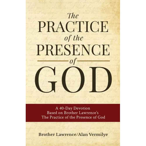 The Practice of the Presence of God: A 40-Day Devotion Based on Brother Lawrence's The Practice of the Presence of God (Includes Entire Book) - Paperback