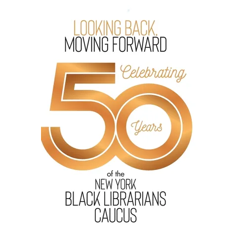 Looking Back, Moving Forward: Celebrating 50 years of The New York Black Librarians Caucus 1970-2020 - Hardcover