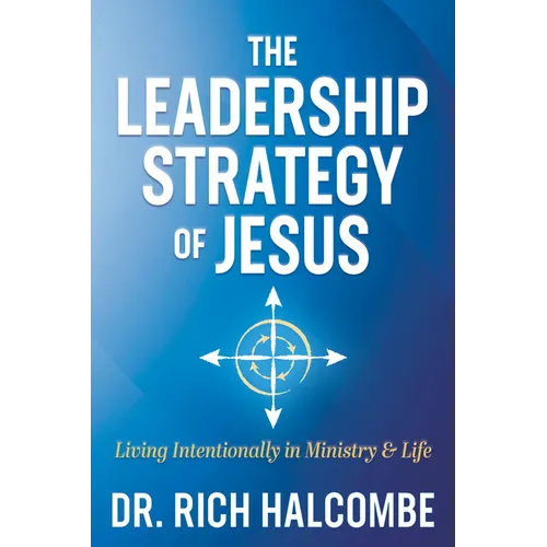 The Leadership Strategy of Jesus: Living Intentionally in Ministry and Life - Paperback