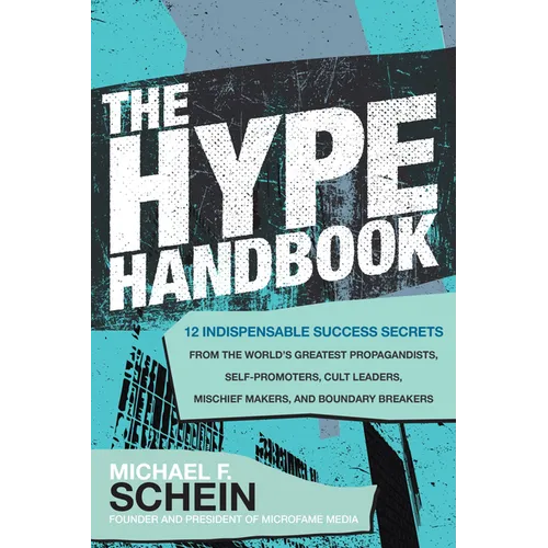 The Hype Handbook: 12 Indispensable Success Secrets from the World's Greatest Propagandists, Self-Promoters, Cult Leaders, Mischief Makers, and Bounda - Hardcover