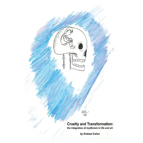 Cruelty and Transformation: the integration of mysticism in life and art - Paperback