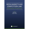 Media Markets and Competition Law: Multinational Perspectives - Hardcover