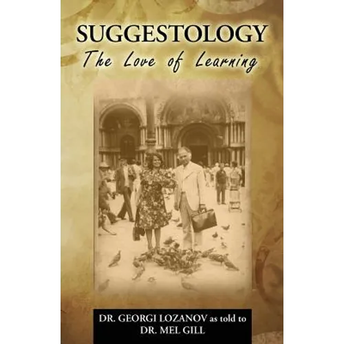 Suggestology: The Love of Learning - the Biography of Dr. Georgi Losanov - Paperback