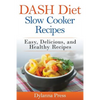 DASH Diet Slow Cooker Recipes: Easy, Delicious, and Healthy Low-Sodium Recipes - Paperback