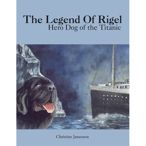 The Legend of Rigel: Hero Dog of the Titanic - Paperback
