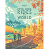 Lonely Planet Epic Bike Rides of the World: 200 Extraordinary Cycling Routes Across the Globe Maps & Travel Tips Easy & Challenging Adventures Stunnin - Paperback