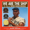 We Are the Ship: The Story of Negro League Baseball (Coretta Scott King Author Award Winner) - Hardcover
