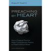 Preaching by Heart: How a Classical Practice Helps Contemporary Pastors to Preach Without Notes - Hardcover