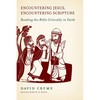 Encountering Jesus, Encountering Scripture: Reading the Bible Critically in Faith - Paperback