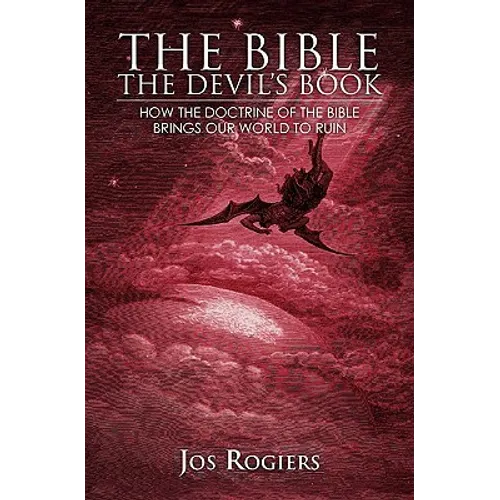 The Bible, The Devil's Book: How the Doctrine of the Bible Brings our World to Ruin - Paperback