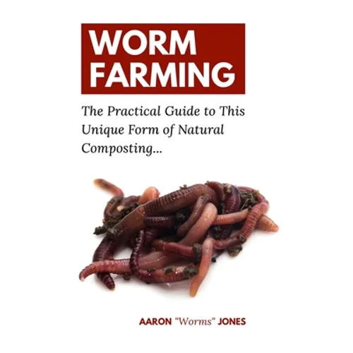 Worm Farming: The Practical Guide to This Unique Form of Natural Composting... - Paperback