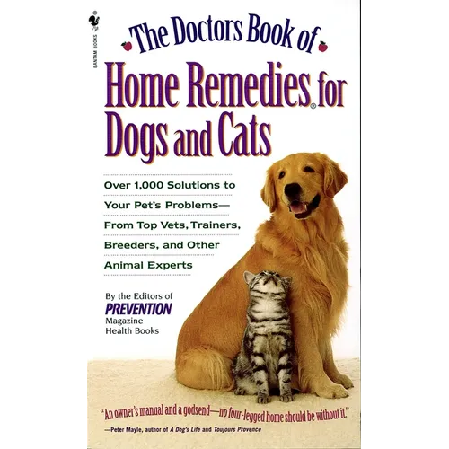 The Doctors Book of Home Remedies for Dogs and Cats: Over 1,000 Solutions to Your Pet's Problems - From Top Vets, Trainers, Breeders, and Other Animal - Mass Market Paperbound