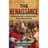The Renaissance: An Enthralling Guide to a Period of Rebirth in Arts, Science and Culture - Hardcover
