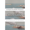 An Inquiry Into Modes of Existence: An Anthropology of the Moderns - Paperback