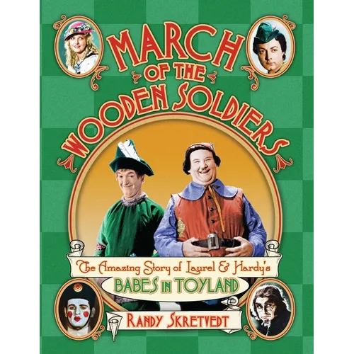 March of the Wooden Soldiers: The Amazing Story of Laurel & Hardy's "Babes in Toyland" - Paperback