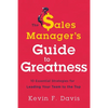 The Sales Manager's Guide to Greatness: Ten Essential Strategies for Leading Your Team to the Top - Hardcover