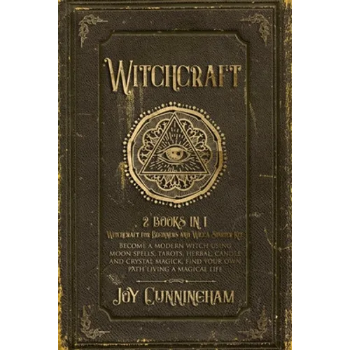 Witchcraft: 2 books in 1 -Witchcraft for Beginners and Wicca Starter Kit- Become a modern witch using moon spells, tarots, herbal, - Paperback