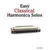 Easy Classical Harmonica Solos: Featuring Music of Beethoven, Mozart, Vivaldi, Handel and Other Composers. - Paperback