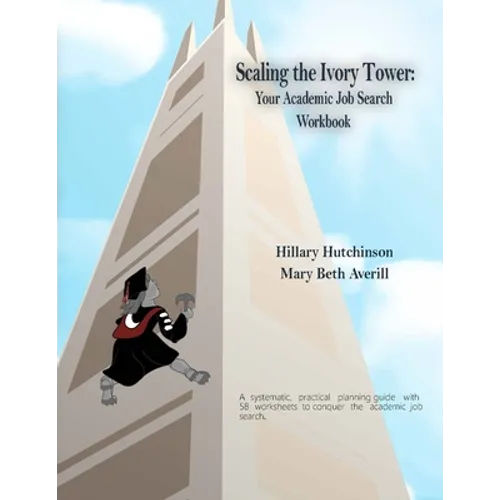 Scaling the Ivory Tower: Your Academic Job Search Workbook - Paperback