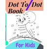 Dot To Dot Book For Kids: Fun Connect The Dots Books for Kids Age 3, 4, 5, 6, 7, 8 Easy Kids Dot To Dot Books Ages 4-6 3-8 3-5 6-8 (Boys & Girls - Paperback