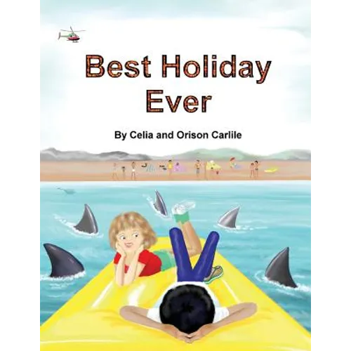 Best Holiday Ever: This unique book, for six to eight year olds, tells two stories at the same time. The boy describes his best holiday e - Paperback
