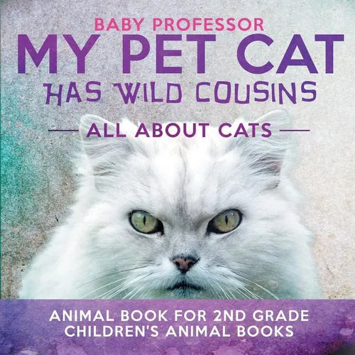 My Pet Cat Has Wild Cousins: All About Cats - Animal Book for 2nd Grade Children's Animal Books - Paperback