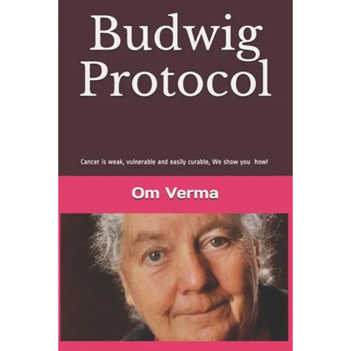 Budwig Protocol: Cancer is weak, vulnerable and easily curable, this book shows you how! - Paperback