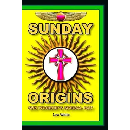 Sunday Origins: Sun Worship's Special Day - Paperback