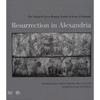 Resurrection in Alexandria: The Painted Greco-Roman Tombs of Kom Al-Shuqafa - Hardcover