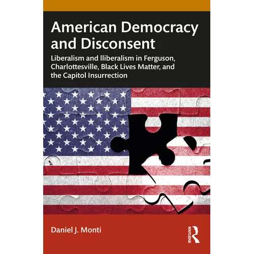 American Democracy and Disconsent: Liberalism and Illiberalism in Ferguson, Charlottesville, Black Lives Matter, and the Capitol Insurrection - Paperback