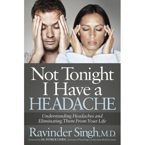 Not Tonight I Have a Headache: Understanding Headache and Eliminating It from Your Life - Paperback