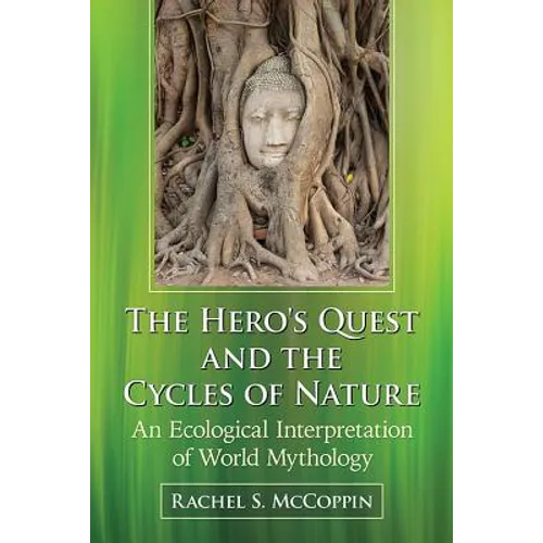 The Hero's Quest and the Cycles of Nature: An Ecological Interpretation of World Mythology - Paperback