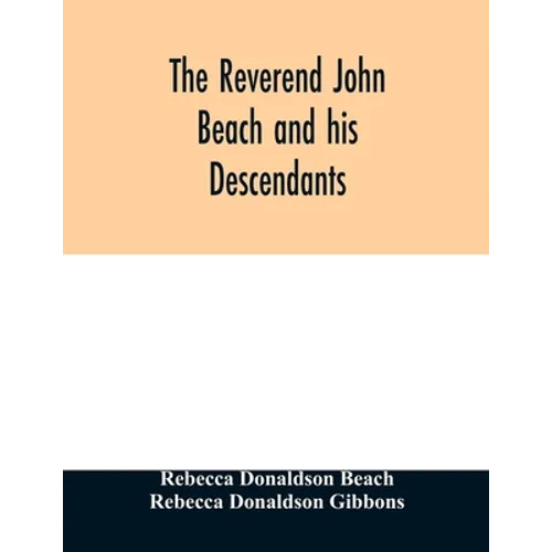 The Reverend John Beach and his descendants: together with historical and biographical sketches and the ancestry and descendants of John Sanford, of R - Paperback